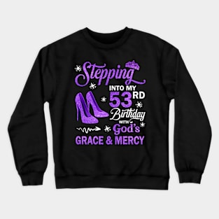 Stepping Into My 53rd Birthday With God's Grace & Mercy Bday Crewneck Sweatshirt